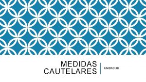 MEDIDAS CAUTELARES UNIDAD XII FUNDAMENTO CONSTITUCIONAL C N