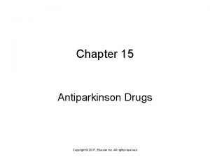 Chapter 15 Antiparkinson Drugs Copyright 2017 Elsevier Inc