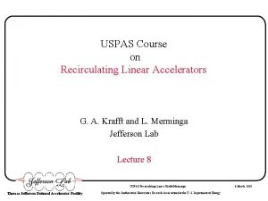 USPAS Course on Recirculating Linear Accelerators G A