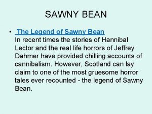 SAWNY BEAN The Legend of Sawny Bean In