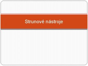 Strunov nstroje Rozdelenie strunovch nstrojov Ako u iste