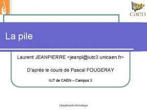 La pile Laurent JEANPIERRE jeanpliutc 3 unicaen fr