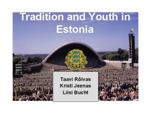 Tradition and Youth in Estonia Taavi Rivas Kristi