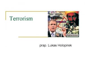 Terrorism prap Lukas Holopirek Terrorism n n n