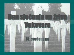 Dan sjeanja na rtvu Vukovara 18 studenoga VUKOVAR