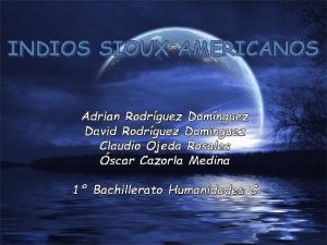 INDIOS SIOUX AMERICANOS Adrian Rodrguez Domnguez David Rodrguez