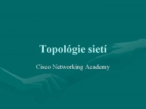 Topolgie siet Cisco Networking Academy Pojem Topolgia Fyzick