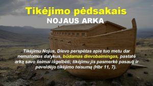 Tikjimo pdsakais NOJAUS ARKA Tikjimu Nojus Dievo persptas