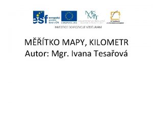 MTKO MAPY KILOMETR Autor Mgr Ivana Tesaov Anotace