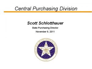 Central Purchasing Division Scott Schlotthauer State Purchasing Director