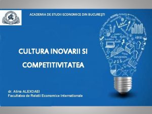 ACADEMIA DE STUDII ECONOMICE DIN BUCURETI CULTURA INOVARII