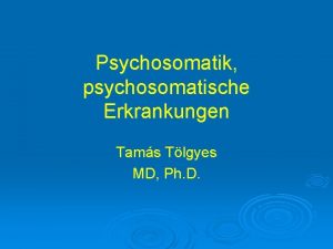 Psychosomatik psychosomatische Erkrankungen Tams Tlgyes MD Ph D