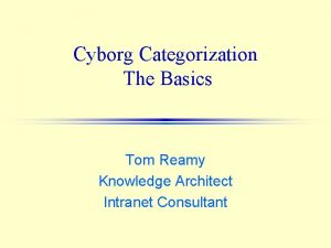 Cyborg Categorization The Basics Tom Reamy Knowledge Architect