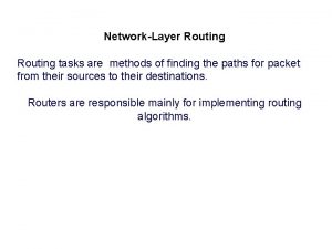NetworkLayer Routing tasks are methods of finding the