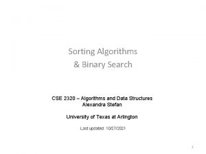 Sorting Algorithms Binary Search CSE 2320 Algorithms and