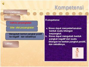 Kompetensi Materi Kompetensi Definisi perpangkatan Sifat sifat perpangkatan