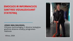 EMOCIJOS IR INFORMACIJOS SANTYKIS VIZUALIZUOJANT STATISTIK JONAS MALINAUSKAS