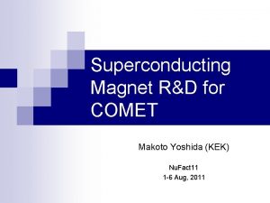 Superconducting Magnet RD for COMET Makoto Yoshida KEK