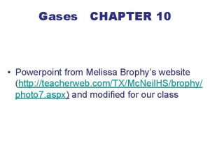 Gases CHAPTER 10 Powerpoint from Melissa Brophys website