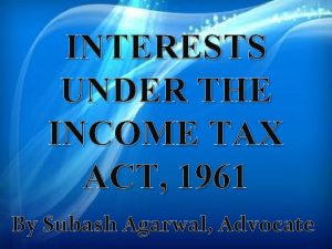 INTERESTS UNDER THE INCOME TAX ACT 1961 By