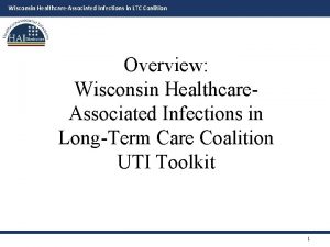 Wisconsin HealthcareAssociated Infections in LTC Coalition Overview Wisconsin
