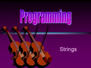 Strings COMP 104 Strings Slide 2 Strings are
