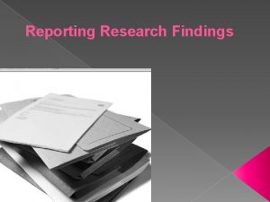 Reporting Research Findings Learning to write findings well