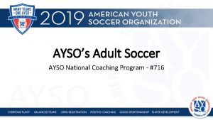 AYSOs Adult Soccer AYSO National Coaching Program 716