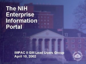 The NIH Enterprise Information Portal IMPAC II GM