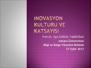 Prof Dr Oya GRDAL TAMDOAN Ankara niversitesi Bilgi