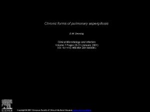 Chronic forms of pulmonary aspergillosis D W Denning