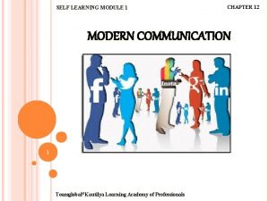SELF LEARNING MODULE 1 CHAPTER 12 MODERN COMMUNICATION