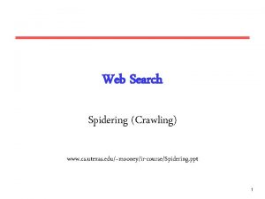 Web Search Spidering Crawling www cs utexas edumooneyircourseSpidering