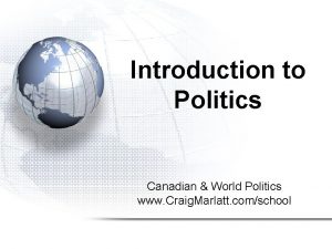 Introduction to Politics Canadian World Politics www Craig