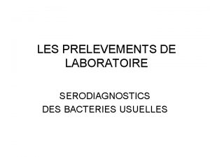 LES PRELEVEMENTS DE LABORATOIRE SERODIAGNOSTICS DES BACTERIES USUELLES