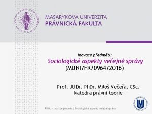 Inovace pedmtu Sociologick aspekty veejn sprvy MUNIFR09642016 Prof