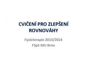 CVIEN PRO ZLEPEN ROVNOVHY Fyzioterapie 20132014 FSp S