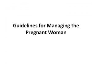 Guidelines for Managing the Pregnant Woman Proper positioning