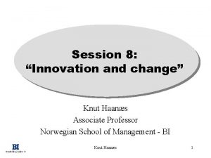 Session 8 Innovation and change Knut Haans Associate