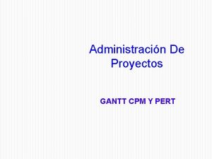 Administracin De Proyectos GANTT CPM Y PERT Proyecto