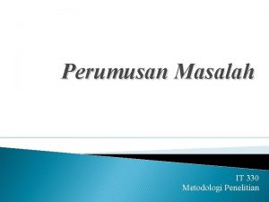 Perumusan Masalah IT 330 Metodologi Penelitian Diagram Metode