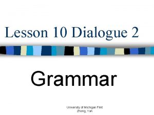 Lesson 10 Dialogue 2 Grammar University of Michigan