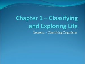 Chapter 1 Classifying and Exploring Life Lesson 2