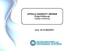 UPPSALA UNIVERSITY GERSEMI Project followup Quality monitoring Lery