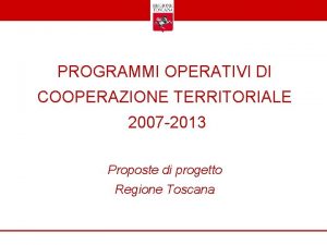 PROGRAMMI OPERATIVI DI COOPERAZIONE TERRITORIALE 2007 2013 Proposte