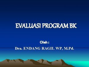 EVALUASI PROGRAM BK Oleh Dra ENDANG RAGIL WP