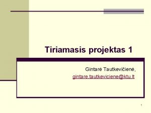 Tiriamasis projektas 1 Gintar Tautkeviien gintare tautkevicienektu lt