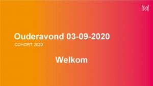 Ouderavond 03 09 2020 COHORT 2020 Welkom Voorstellen