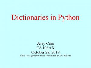 Dictionaries in Python Jerry Cain CS 106 AX