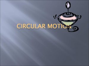 CIRCULAR MOTION Rotation vs Revolution Rotation when an